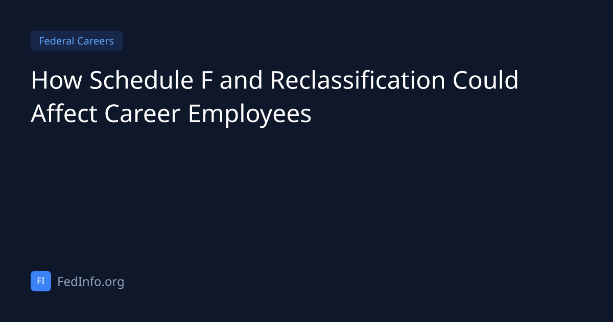 How Schedule F and Reclassification Could Affect Career Employees ...