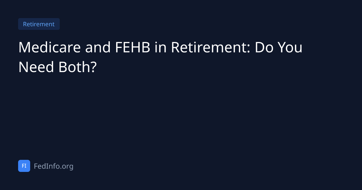 Medicare and FEHB in Retirement: Do You Need Both? | FedInfo.org